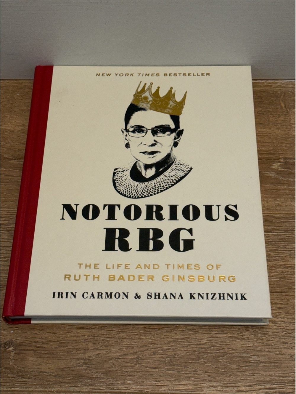 Notorious RBG: The Life and Times of Ruth Bader Ginsburg by Irin Carmon & Shana